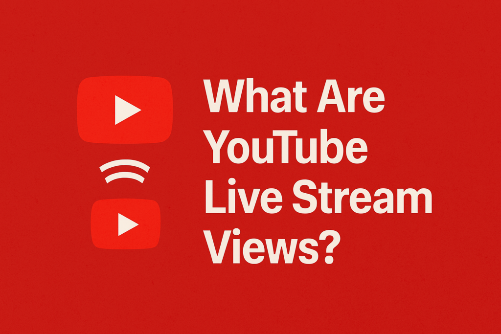 Streaming View What Are YouTube Live Stream Views?
