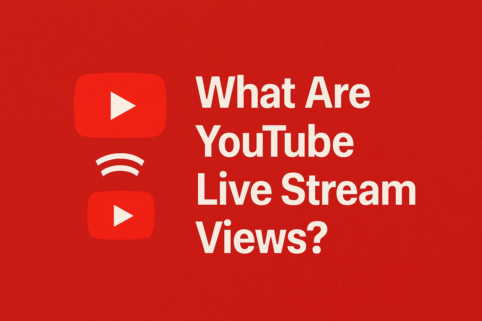 Graphic with the title 'What Are YouTube Live Stream Views?' featuring standard and live YouTube logos on a textured red background